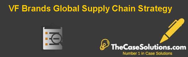 VF Brands Global Supply Chain Strategy Case Solution And Analysis, HBR